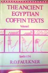 9780856680052-0856680052-Ancient Egyptian Coffin Texts: Spells, 1-354: 001 (Modern Egyptology Series)