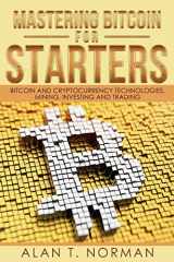 9781976570858-1976570859-Mastering Bitcoin for Starters: Bitcoin and Cryptocurrency Technologies, Mining, Investing and Trading - Bitcoin Book 1, Blockchain, Wallet, Business
