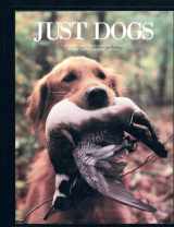 9780932558473-093255847X-Just Dogs: A Literary and Photographic Tribute to the Great Hunting Breeds