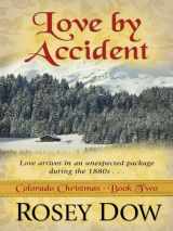 9781410430977-1410430979-Love by Accident: Love Comes in an Unexpected Package During the 1880s (Thorndike Press Large Print Christian Fiction/Colorado Christmas : Book 2)