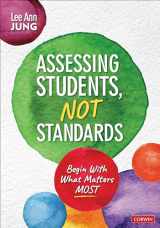 9781071920978-1071920979-Assessing Students, Not Standards: Begin With What Matters Most