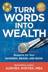 9781951104092-1951104099-Turn Words Into Wealth: Blueprint for Your Business, Brand, and Book to Create Multiple Streams of Income & Impact (Turn Your Words Into Wealth)