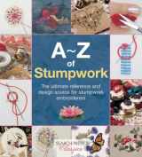 9781782211778-1782211772-A-Z of Stumpwork: The Ultimate Reference and Design Source for Stumpwork Embroiderers (A-Z of Needlecraft)
