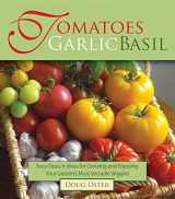 9780981961514-0981961517-Tomatoes Garlic Basil: The Simple Pleasures of Growing and Cooking Your Garden's Most Versatile Veggies