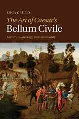 9781107470675-1107470676-The Art of Caesar's Bellum Civile: Literature, Ideology, and Community