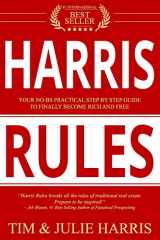 9781946978257-1946978256-Harris Rules: Your No-BS Practical Step By Step Guide to Finally Become Rich and Free