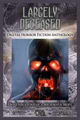 9781927598450-1927598451-Largely Deceased: Digital Horror Fiction Anthology (Horror Fiction Series One) (Volume 1)