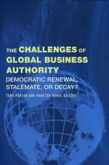 9781438431567-1438431562-The Challenges of Global Business Authority: Democratic Renewal, Stalemate, or Decay?