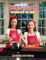 9780996069601-0996069607-Twice As Good Cookbook for Kids