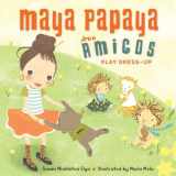 9781580898034-1580898033-Maya Papaya and Her Amigos Play Dress-Up