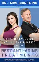9781939457554-1939457556-Dr. and Mrs. Guinea Pig Present The Only Guide You'll Ever Need to the Best Anti-Aging Treatments