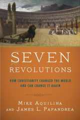 9780804138963-0804138966-Seven Revolutions: How Christianity Changed the World and Can Change It Again