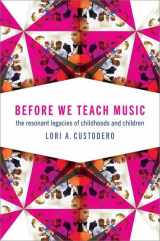 9780197557877-0197557872-Before We Teach Music: The Resonant Legacies of Childhoods and Children