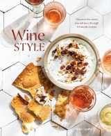 9781984857606-1984857606-Wine Style: Discover the Wines You Will Love Through 50 Simple Recipes