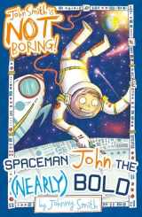9781407151960-1407151967-Spaceman John the (Nearly) Bold (John Smith is NOT Boring!)
