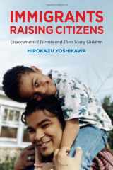 9780871549860-0871549867-Immigrants Raising Citizens: Undocumented Parents and Their Young Children