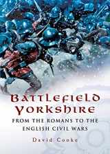 9781526784315-1526784319-Battlefield Yorkshire: From the Romans to the English Civil Wars