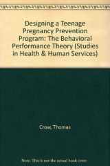9780773459557-0773459553-Designing a Teenage Pregnancy Prevention Program: The Behavioral Performance Theory (Studies in Health & Human Services)