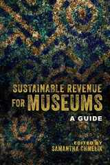 9781538112984-1538112981-Sustainable Revenue for Museums: A Guide
