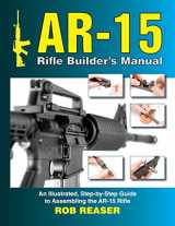 9781530568451-1530568455-AR-15 Rifle Builder's Manual: An Illustrated, Step-by-Step Guide to Assembling the AR-15 Rifle