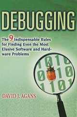 9780814434451-0814434452-Debugging: The 9 Indispensable Rules for Finding Even the Most Elusive Software and Hardware Problems
