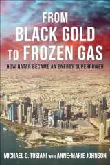 9780231210867-0231210868-From Black Gold to Frozen Gas: How Qatar Became an Energy Superpower (Center on Global Energy Policy Series)