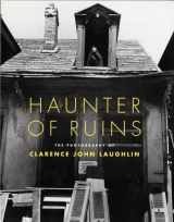 9780821223611-0821223615-Haunter of Ruins: The Photography of Clarence John Laughlin