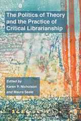 9781634000307-1634000307-The Politics of Theory and the Practice of Critical Librarianship