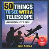 9781732726109-1732726108-50 Things to See with a Telescope: A young stargazer's guide