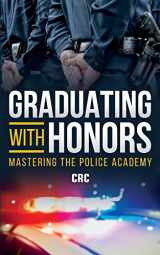 9781700522597-1700522590-Graduating with Honors: Mastering the Police Academy