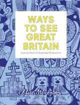 9781910463482-1910463485-Ways to See Great Britain: Curious Places and Surprising Perspectives