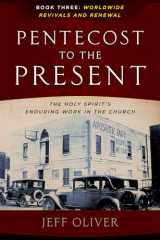 9780912106366-0912106360-Pentecost To The Present: The Holy Spirit's Enduring Work In The Church-Book 3: Worldwide Revivals And Renewal