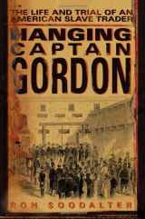 9780743267274-0743267273-Hanging Captain Gordon: The Life and Trial of an American Slave Trader