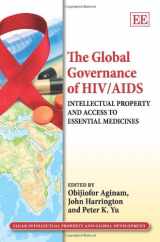 9781849804905-1849804907-The Global Governance of HIV/AIDS: Intellectual Property and Access to Essential Medicines (Elgar Intellectual Property and Global Development series)