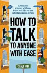 9781087912813-1087912814-How to Talk to Anyone with Ease: 9 Crucial Skills to Connect with People, Master Small Talk, and Have Better Conversations Anytime