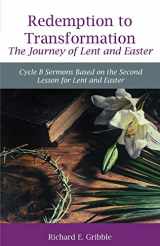 9780788028878-0788028871-Redemption To Transformation The Journey of Lent and Easter: Cycle B Sermons Based on the Second Lesson for Lent and Easter
