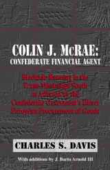 9780979587412-0979587417-Colin J. McRae. Confederate Financial Agent: Blockade Running in the Trans-Mississippi as Affected by the Confederate Governments Direct European Procurement of Goods