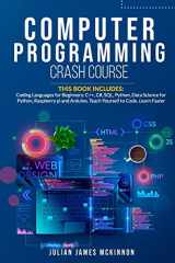 9781801235082-1801235082-Computer Programming Crash Course: 7 Books in 1- Coding Languages for Beginners: C++, C#, SQL, Python, Data Science for Python, Raspberry pi and Arduino. Teach Yourself to Code. Learn Faster.