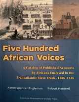 9781606189269-1606189263-Five Hundred African Voices: A Catalog of Published Accounts by Africans Enslaved in the Transatlantic Slave Trade, 1586-1936