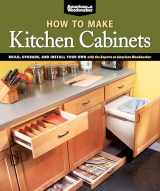 9781565235069-1565235061-How To Make Kitchen Cabinets: Build, Upgrade, and Install Your Own with the Experts at American Woodworker (Fox Chapel Publishing)