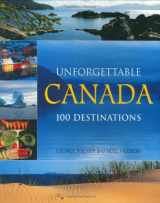 9781550464610-1550464612-Unforgettable Canada: 100 Destinations
