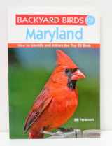 9781423603542-1423603540-Backyard Birds of Maryland: How to Identify and Attract the Top 25 Birds