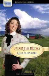 9781602604872-1602604878-Under the Big Sky: Love Spans Three Generations of Settlers