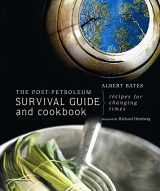 9780865715684-0865715688-The Post-Petroleum Survival Guide and Cookbook: Recipes for Changing Times
