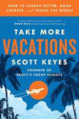 9780062993540-0062993542-Take More Vacations: How to Search Better, Book Cheaper, and Travel the World