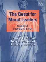 9781845429454-1845429451-The Quest for Moral Leaders: Essays on Leadership Ethics (New Horizons in Leadership Studies series)