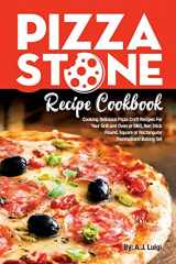 9781717364739-171736473X-Pizza Stone Recipe Cookbook: Cooking Delicious Pizza Craft Recipes For Your Grill and Oven or BBQ, Non Stick Round, Square or Rectangular ThermaBond Baking Set (Pizza Stone Recipes)