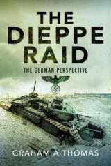 9781526786067-1526786060-The Dieppe Raid: The German Perspective