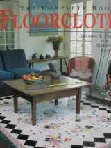 9781887374194-1887374191-The Complete Book of Floorcloths: Designs & Techniques for Painting Great-Looking Canvas Rugs
