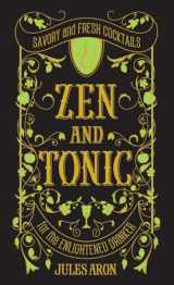 9781581573077-1581573073-Zen and Tonic: Savory and Fresh Cocktails for the Enlightened Drinker
